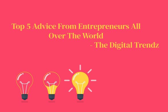 Top 5 Advice From Entrepreneurs All Over The World