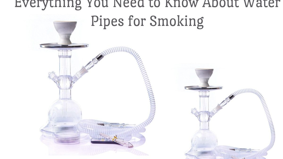 Everything You Need to Know About Water Pipes for Smoking    