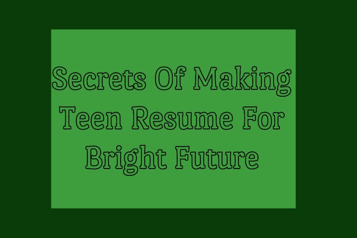 Secrets Of Making Teen Resume For Bright Future Secrets Of Making Teen Resume For Bright Future